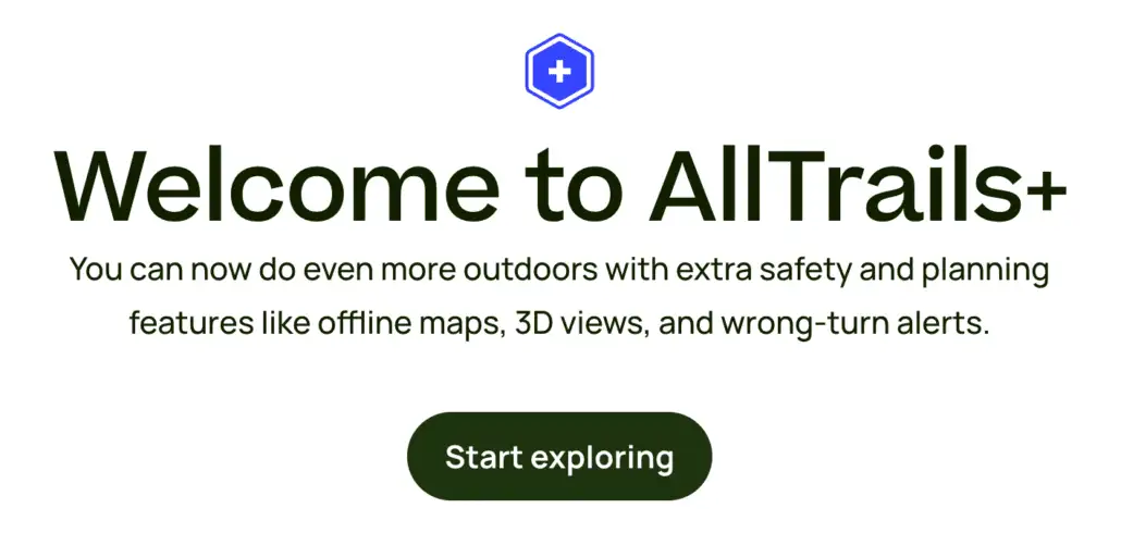 Image of a welcome message for AllTrails+. It mentions new features, including offline maps, 3D views, and wrong-turn alerts, with a "Start exploring" button below.